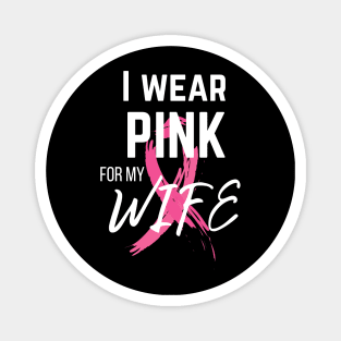 I Wear Pink For My Wife cancer survivor shirt Magnet